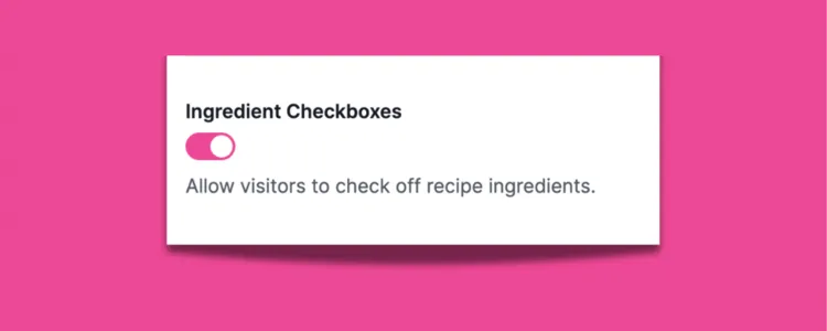 A close up of the Tasty Recipes settings that show "Ingredient Checkboxes" toggled to "ON."