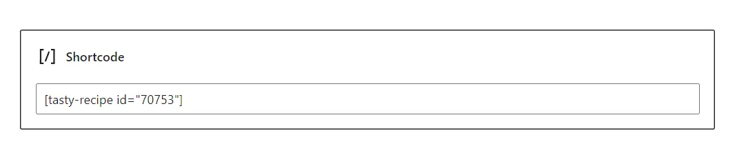 Your shortcode block should include the square brackets before and after tasty-recipe id=