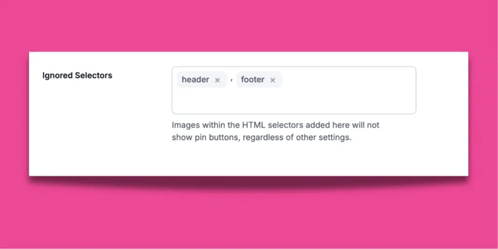 A photo showing the Ignored Selectors image in Tasty Pins with "header" and "footer" typed in to prevent pinterest buttons from working in place you don't want them.